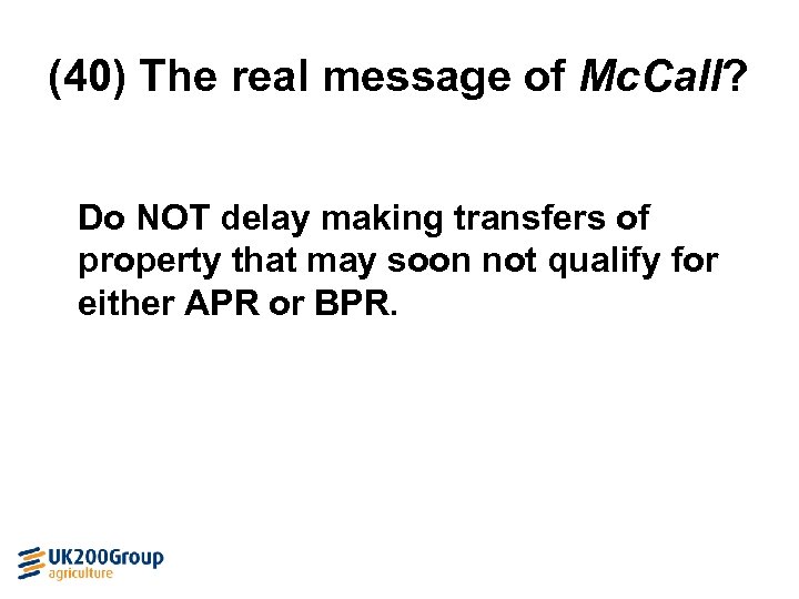 (40) The real message of Mc. Call? Do NOT delay making transfers of property