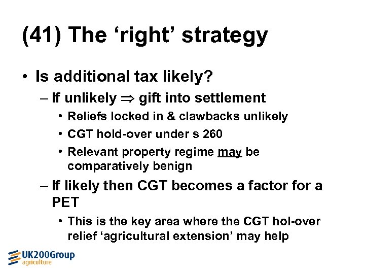 (41) The ‘right’ strategy • Is additional tax likely? – If unlikely gift into
