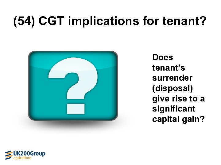 (54) CGT implications for tenant? Does tenant’s surrender (disposal) give rise to a significant