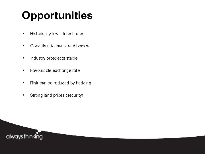 Opportunities • Historically low interest rates • Good time to invest and borrow •