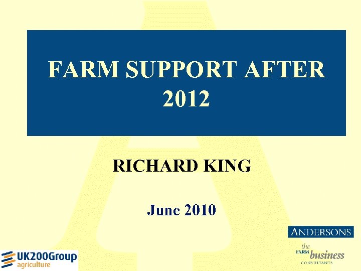 FARM SUPPORT AFTER 2012 RICHARD KING June 2010 