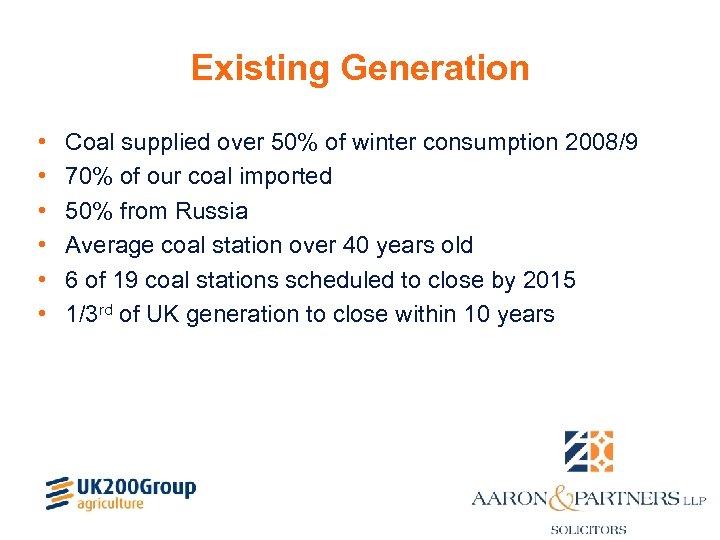 Existing Generation • • • Coal supplied over 50% of winter consumption 2008/9 70%