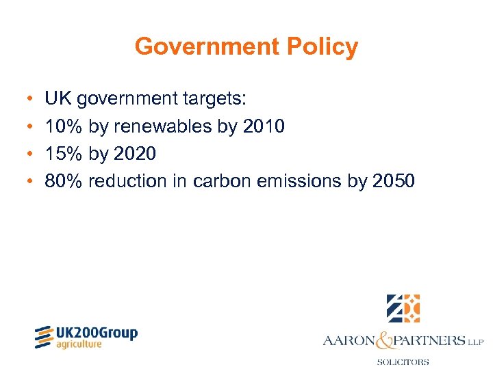 Government Policy • • UK government targets: 10% by renewables by 2010 15% by