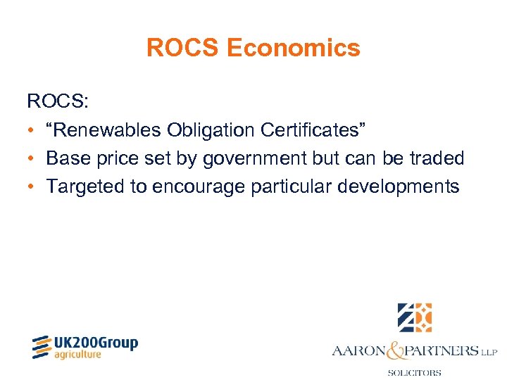 ROCS Economics ROCS: • “Renewables Obligation Certificates” • Base price set by government but