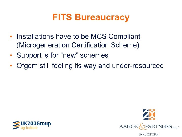 FITS Bureaucracy • Installations have to be MCS Compliant (Microgeneration Certification Scheme) • Support