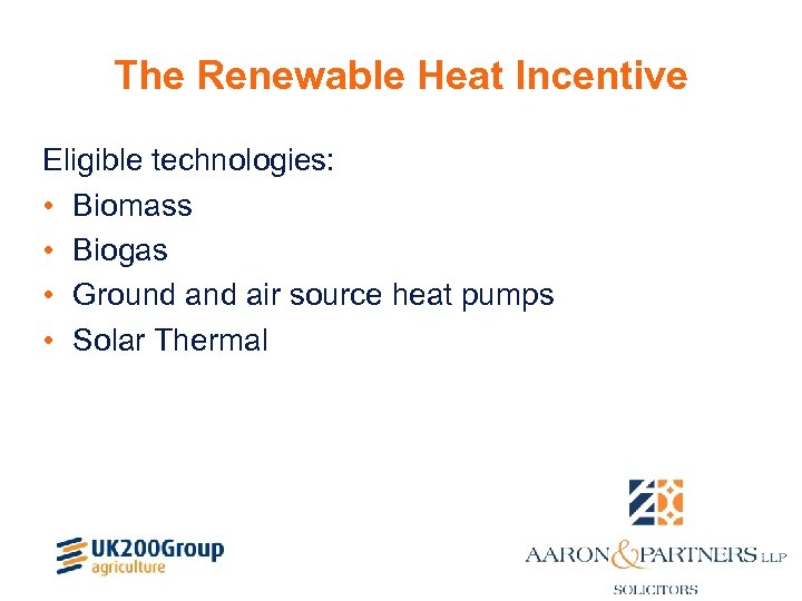 The Renewable Heat Incentive Eligible technologies: • Biomass • Biogas • Ground air source