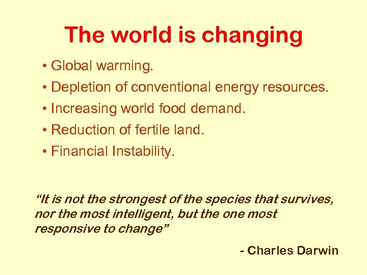 The world is changing • Global warming. • Depletion of conventional energy resources. •