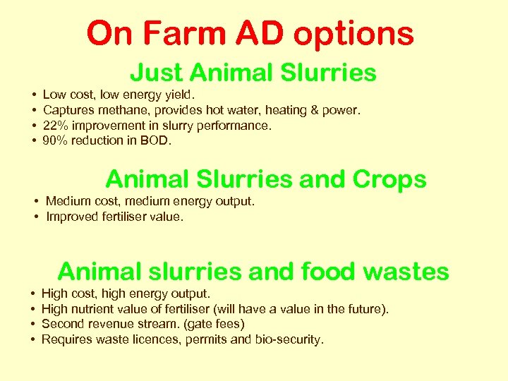 On Farm AD options Just Animal Slurries • • Low cost, low energy yield.