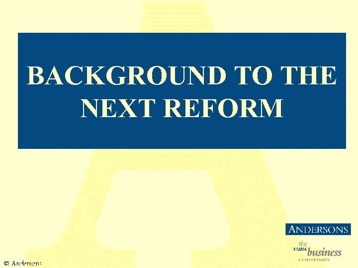 BACKGROUND TO THE NEXT REFORM 