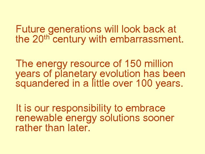 Future generations will look back at the 20 th century with embarrassment. The energy