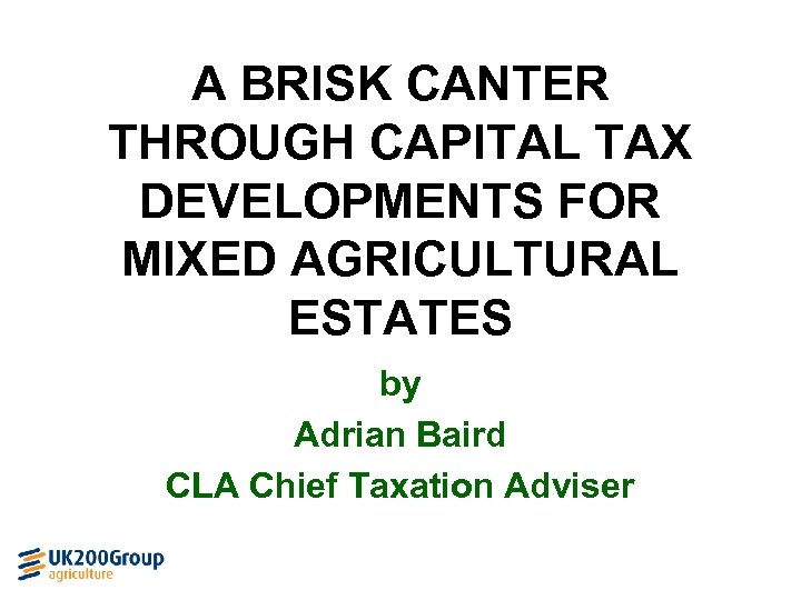 A BRISK CANTER THROUGH CAPITAL TAX DEVELOPMENTS FOR MIXED AGRICULTURAL ESTATES by Adrian Baird