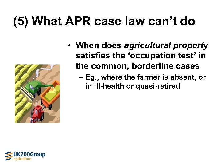 (5) What APR case law can’t do • When does agricultural property satisfies the