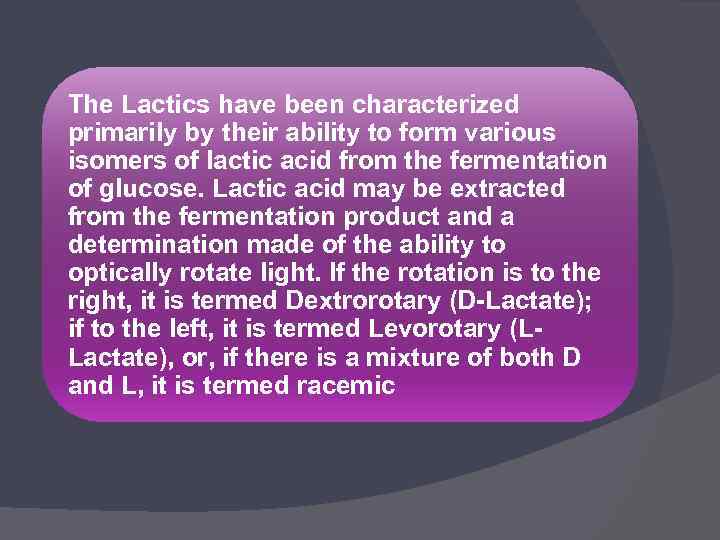 The Lactics have been characterized primarily by their ability to form various isomers of