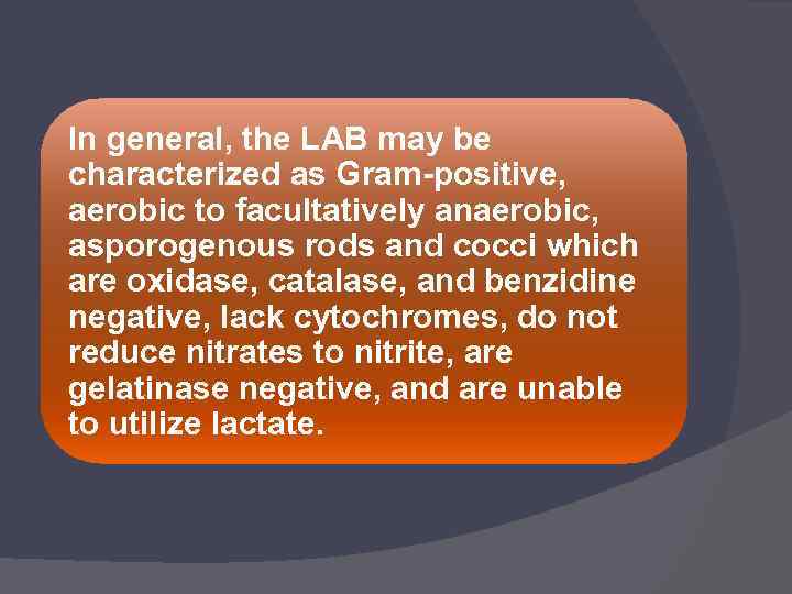 In general, the LAB may be characterized as Gram-positive, aerobic to facultatively anaerobic, asporogenous