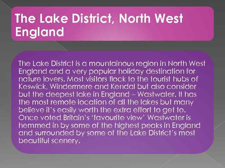 The Lake District, North West England The Lake District is a mountainous region in