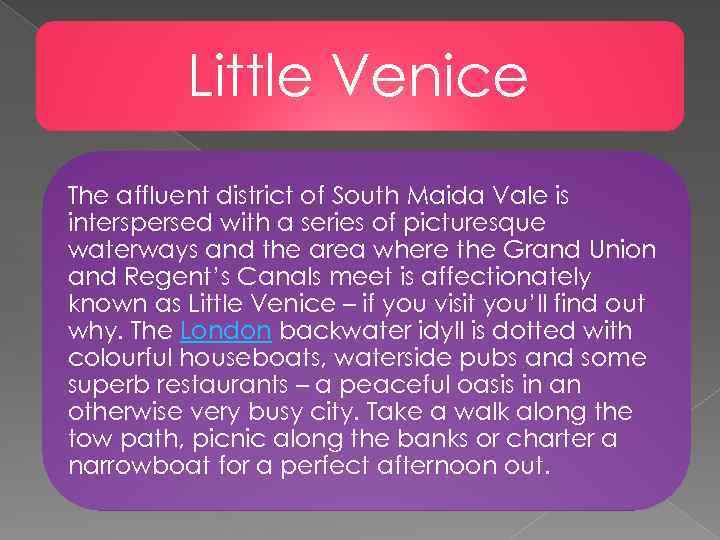 Little Venice The affluent district of South Maida Vale is interspersed with a series