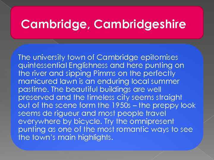 Cambridge, Cambridgeshire The university town of Cambridge epitomises quintessential Englishness and here punting on
