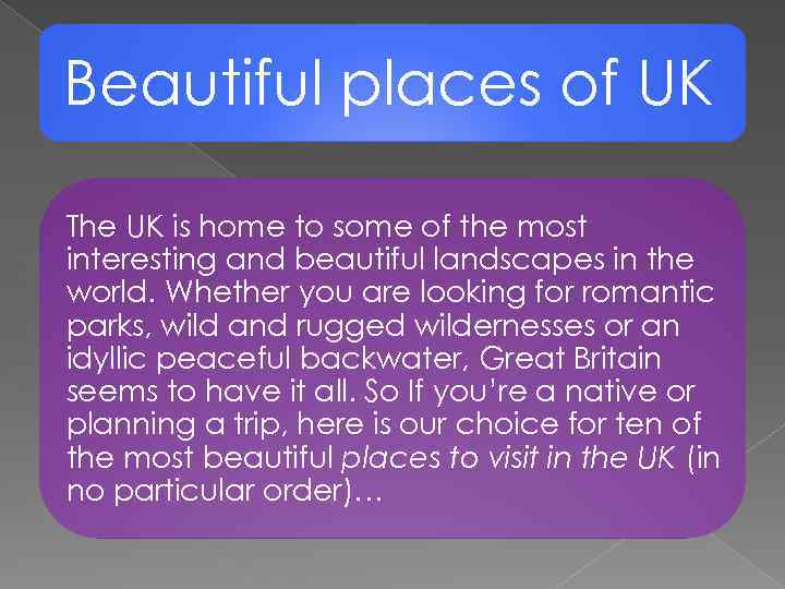 Beautiful places of UK The UK is home to some of the most interesting