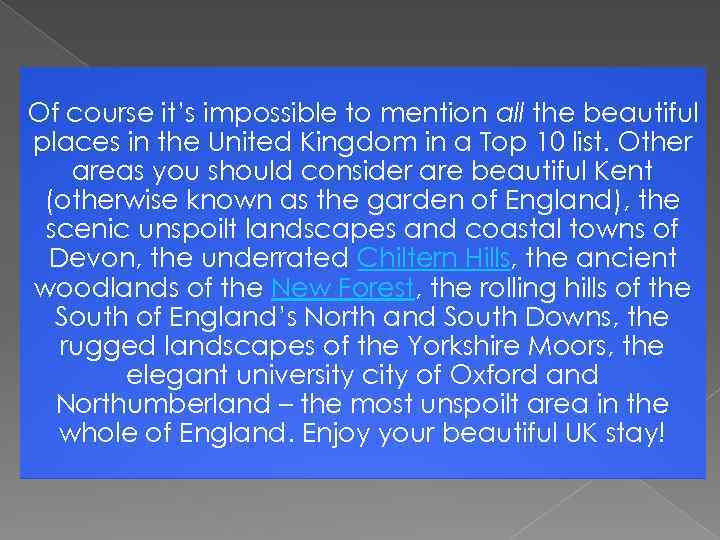 Of course it’s impossible to mention all the beautiful places in the United Kingdom