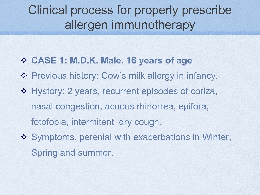 Clinical process for properly prescribe allergen immunotherapy CASE 1: M. D. K. Male. 16