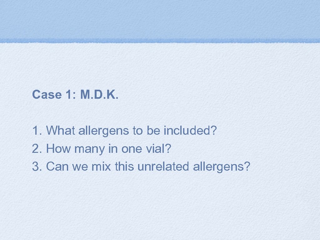 Case 1: M. D. K. 1. What allergens to be included? 2. How many