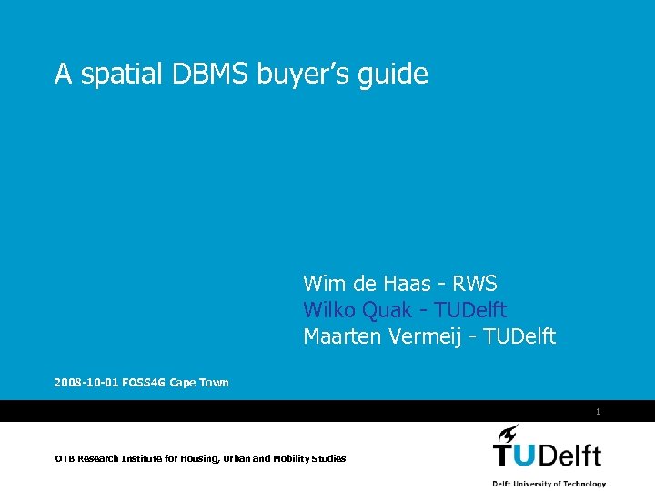 A spatial DBMS buyer’s guide Wim de Haas - RWS Wilko Quak - TUDelft