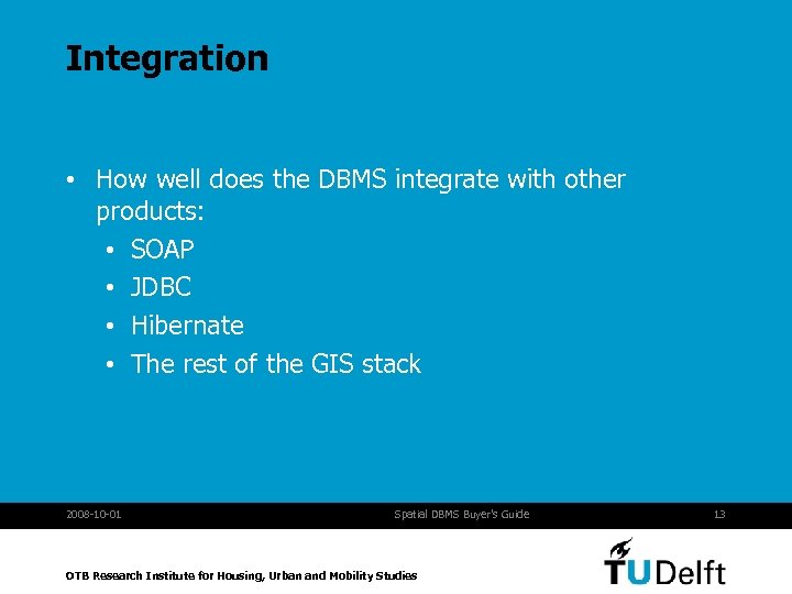 Integration • How well does the DBMS integrate with other products: • SOAP •