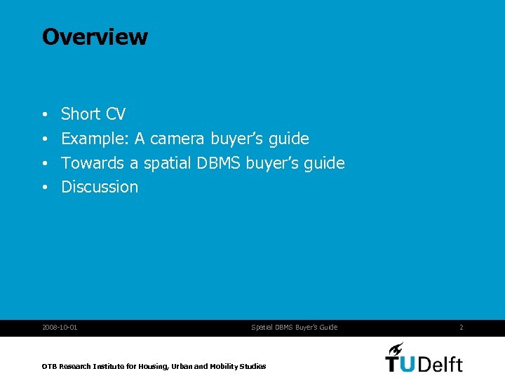 Overview • • Short CV Example: A camera buyer’s guide Towards a spatial DBMS