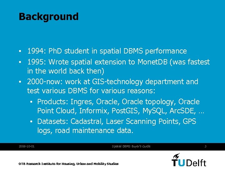 Background • 1994: Ph. D student in spatial DBMS performance • 1995: Wrote spatial