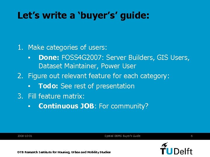 Let’s write a ‘buyer’s’ guide: 1. Make categories of users: • Done: FOSS 4