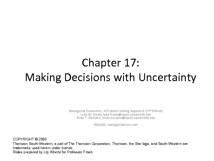 Chapter 17: Making Decisions with Uncertainty Managerial Economics: A Problem Solving Appraoch (2 nd