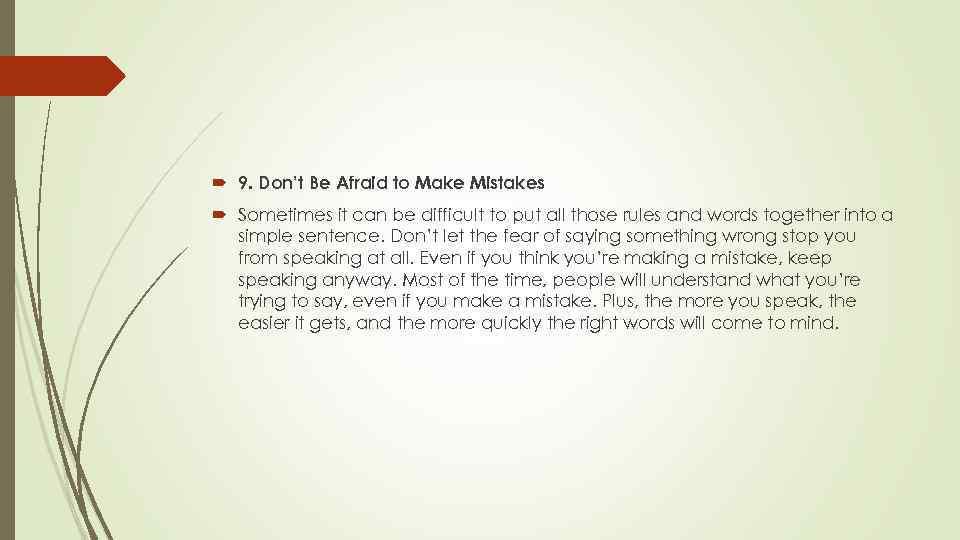  9. Don’t Be Afraid to Make Mistakes Sometimes it can be difficult to