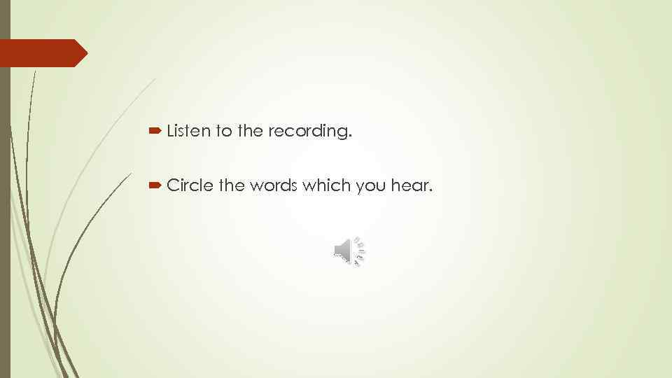  Listen to the recording. Circle the words which you hear. 