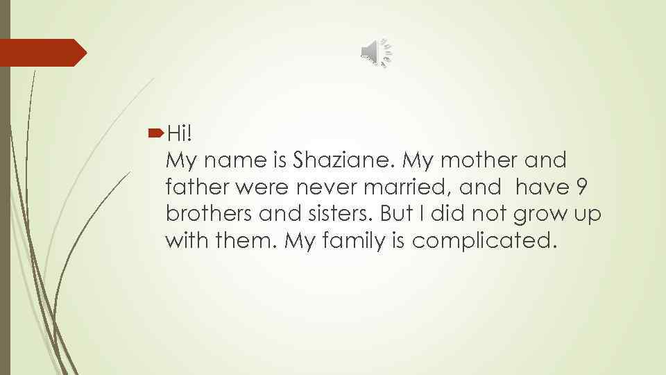  Hi! My name is Shaziane. My mother and father were never married, and