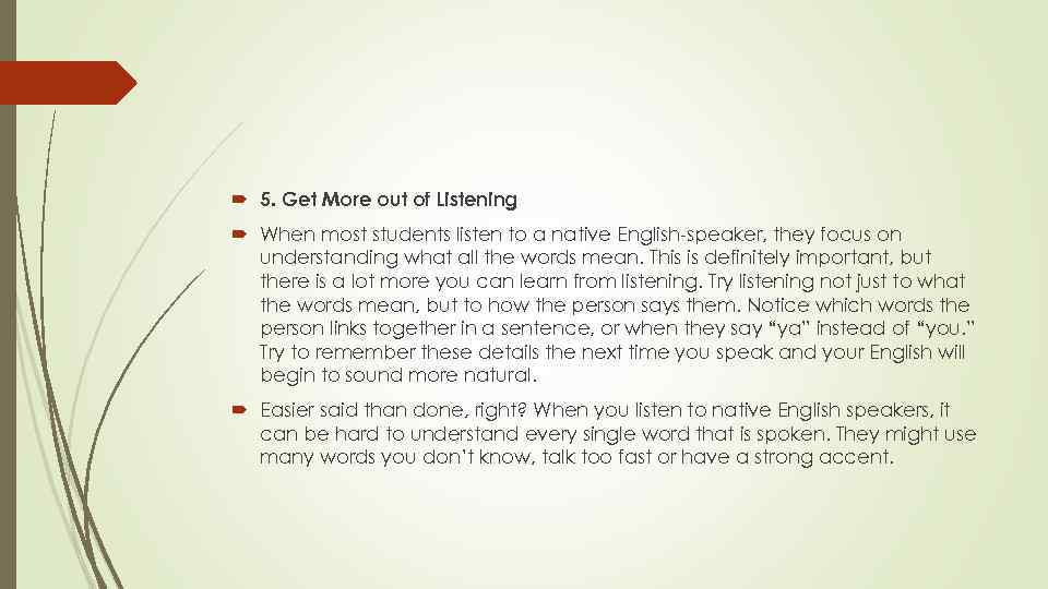  5. Get More out of Listening When most students listen to a native