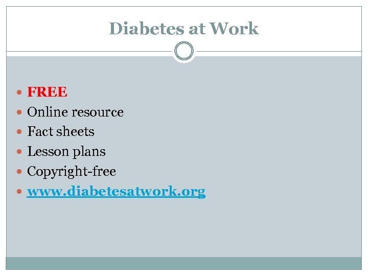 Diabetes at Work FREE Online resource Fact sheets Lesson plans Copyright-free www. diabetesatwork. org