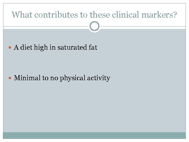 What contributes to these clinical markers? A diet high in saturated fat Minimal to