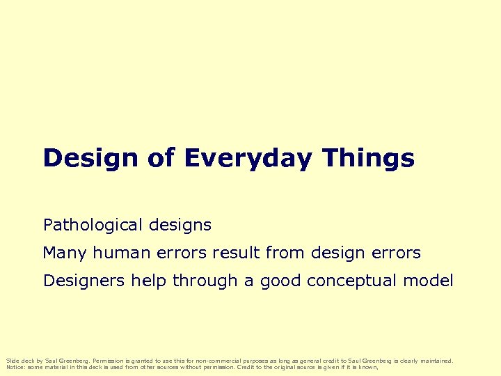 Design of Everyday Things Pathological designs Many human errors result from design errors Designers