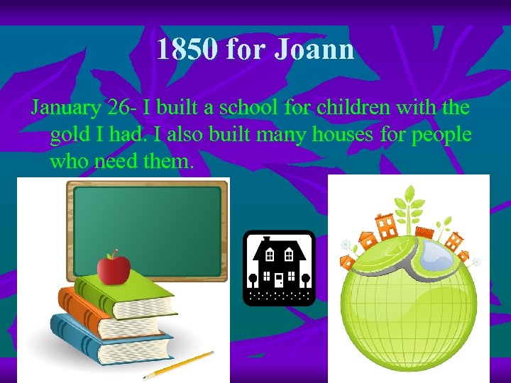 1850 for Joann January 26 - I built a school for children with the