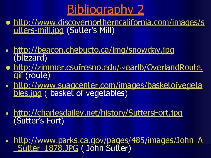 Bibliography 2 l http: //www. discovernortherncalifornia. com/images/s utters-mill. jpg (Sutter’s Mill) http: //beacon. chebucto.