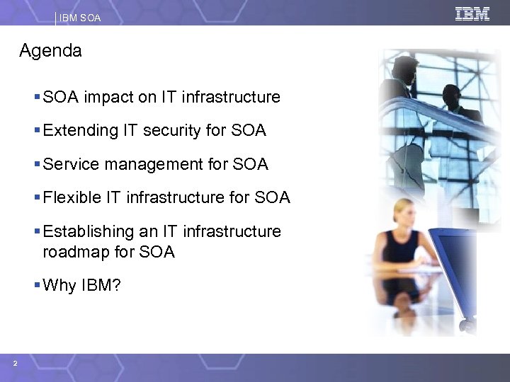 IBM SOA Agenda § SOA impact on IT infrastructure § Extending IT security for