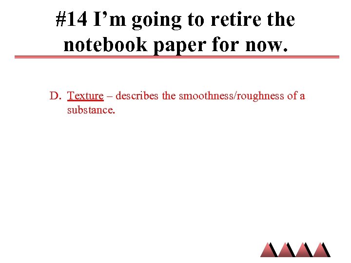#14 I’m going to retire the notebook paper for now. D. Texture – describes