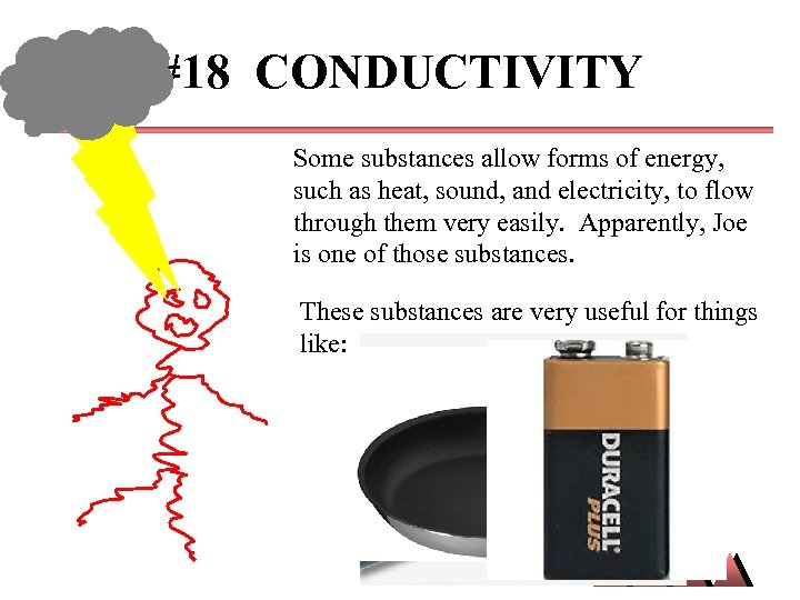 #18 CONDUCTIVITY Some substances allow forms of energy, such as heat, sound, and electricity,