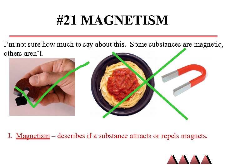 #21 MAGNETISM I’m not sure how much to say about this. Some substances are