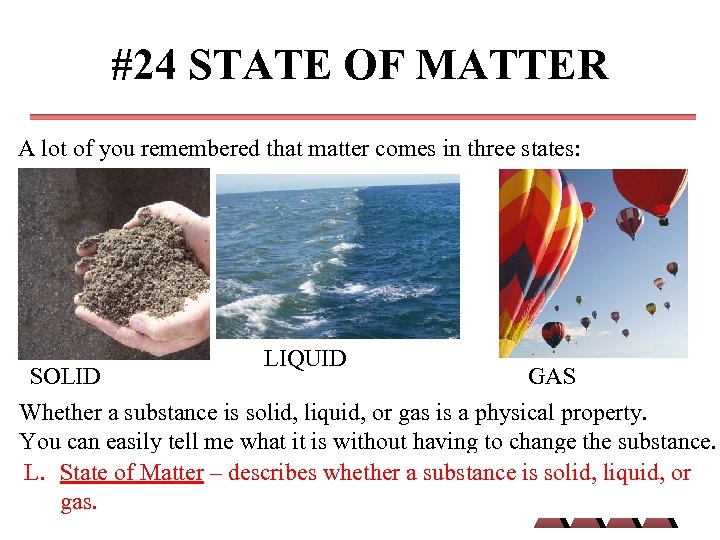 #24 STATE OF MATTER A lot of you remembered that matter comes in three