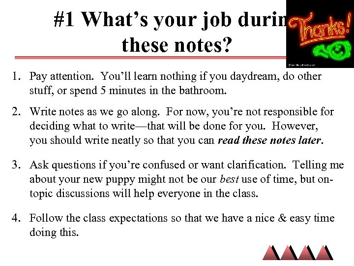 #1 What’s your job during these notes? 1. Pay attention. You’ll learn nothing if