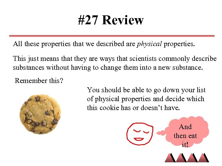 #27 Review All these properties that we described are physical properties. This just means