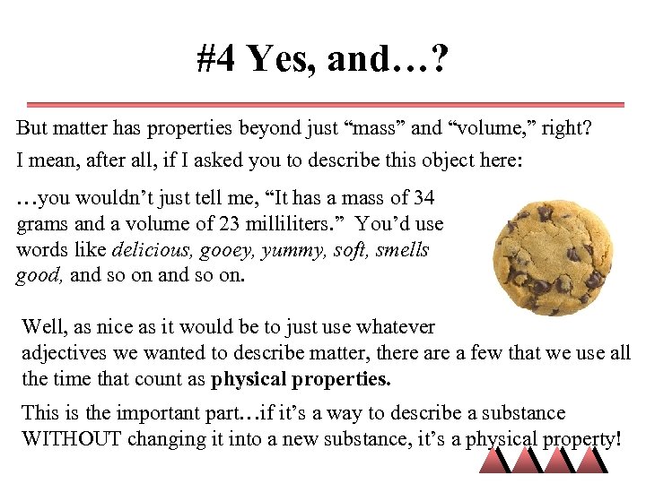 #4 Yes, and…? But matter has properties beyond just “mass” and “volume, ” right?