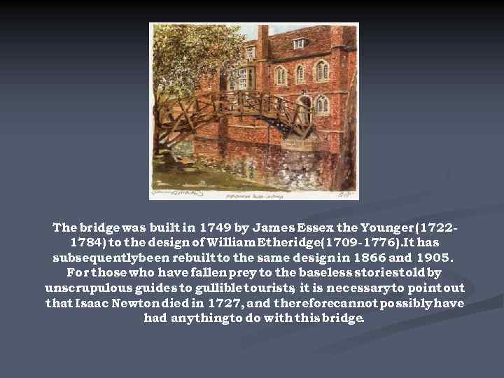 The bridge was built in 1749 by James Essex the Younger (17221784) to the