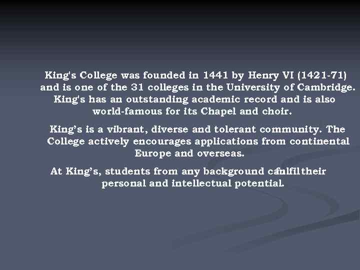King's College was founded in 1441 by Henry VI (1421 -71) and is one